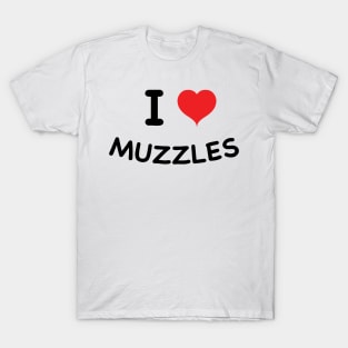 I Love Muzzles T-Shirt